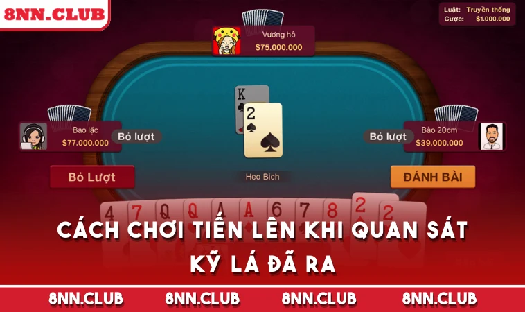 Cách chơi Tiến Lên khi quan sát kỹ lá đã ra