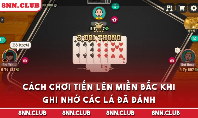 Cách chơi Tiến Lên Miền Bắc khi ghi nhớ các lá đã đánh