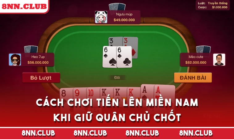Cách chơi Tiến Lên Miền Nam khi giữ quân chủ chốt