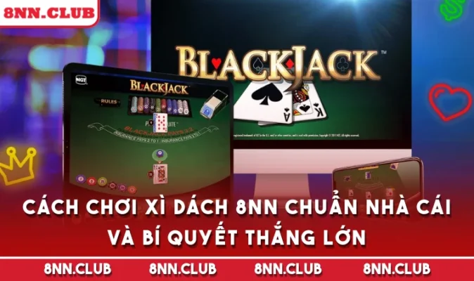 Cách Chơi Xì Dách 8NN Chuẩn Nhà Cái Và Bí Quyết Thắng Lớn