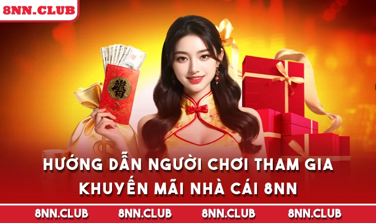 Hướng dẫn người chơi tham gia khuyến mãi nhà cái 8NN