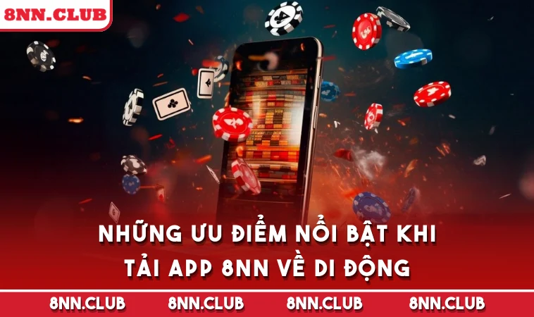 Những ưu điểm nổi bật khi tải app 8NN về di động