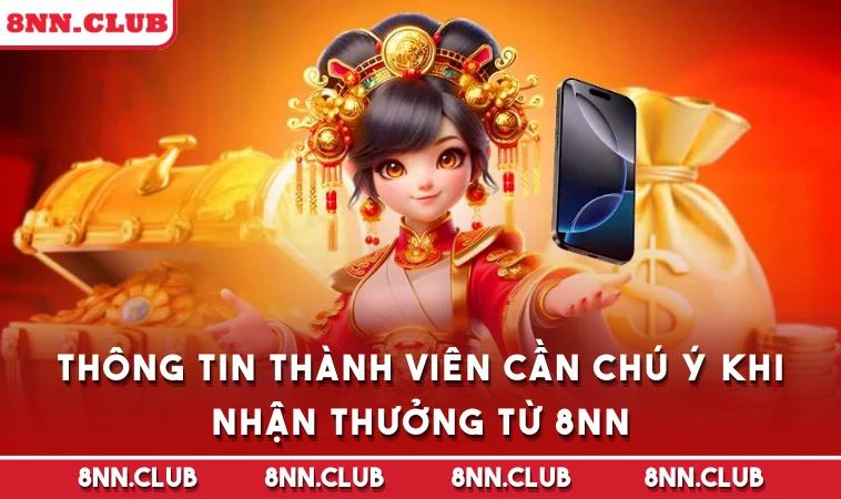 Thông tin thành viên cần chú ý khi nhận thưởng từ 8NN